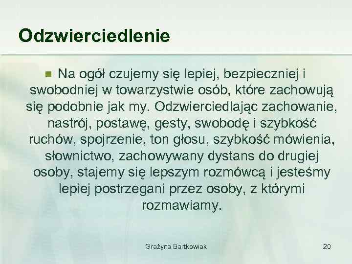 Odzwierciedlenie Na ogół czujemy się lepiej, bezpieczniej i swobodniej w towarzystwie osób, które zachowują
