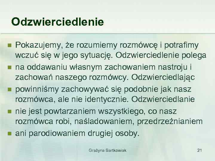 Odzwierciedlenie n n n Pokazujemy, że rozumiemy rozmówcę i potrafimy wczuć się w jego