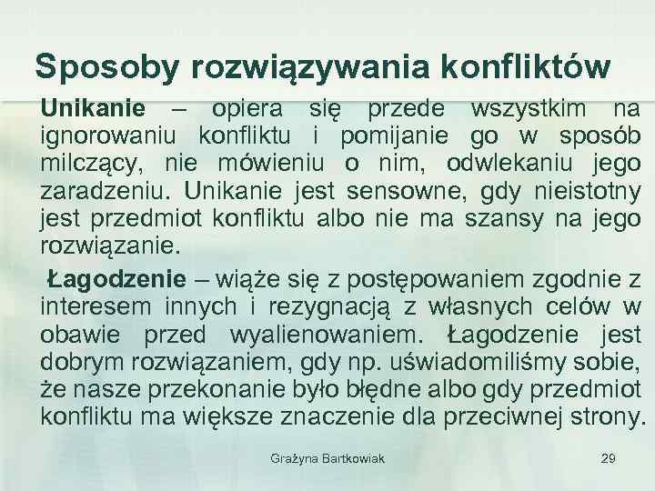 Sposoby rozwiązywania konfliktów Unikanie – opiera się przede wszystkim na ignorowaniu konfliktu i pomijanie