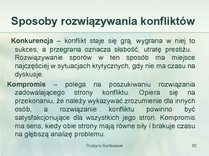 Sposoby rozwiązywania konfliktów Konkurencja – konflikt staje się grą, wygrana w niej to sukces,