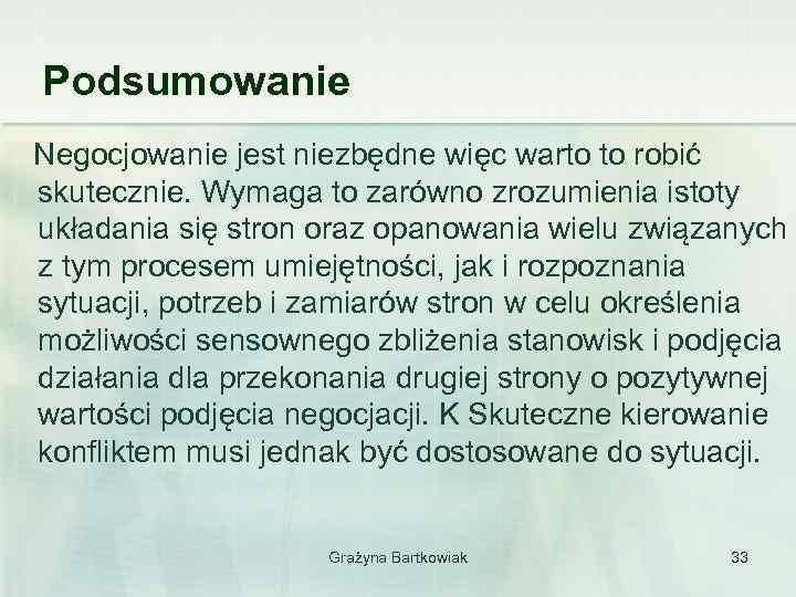 Podsumowanie Negocjowanie jest niezbędne więc warto to robić skutecznie. Wymaga to zarówno zrozumienia istoty