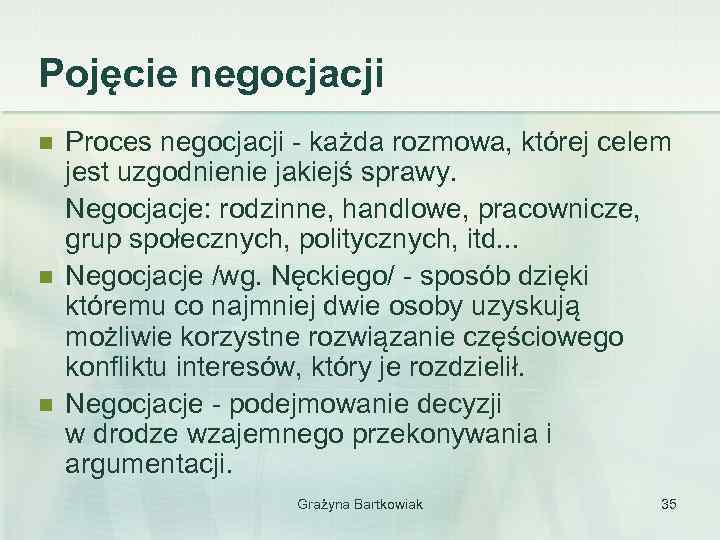 Pojęcie negocjacji n n n Proces negocjacji - każda rozmowa, której celem jest uzgodnienie