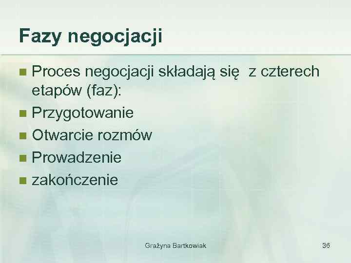 Fazy negocjacji Proces negocjacji składają się z czterech etapów (faz): n Przygotowanie n Otwarcie