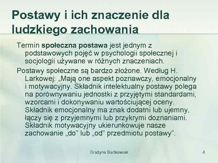 Postawy i ich znaczenie dla ludzkiego zachowania Termin społeczna postawa jest jednym z podstawowych