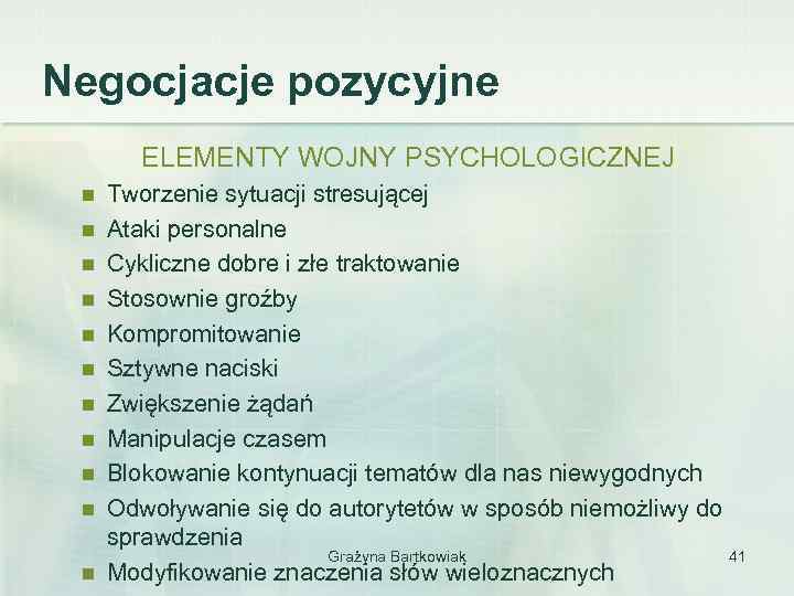 Negocjacje pozycyjne ELEMENTY WOJNY PSYCHOLOGICZNEJ n n n Tworzenie sytuacji stresującej Ataki personalne Cykliczne