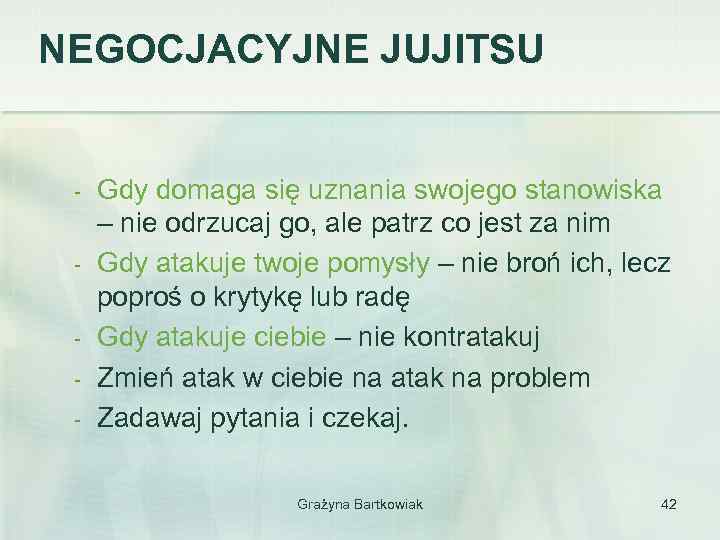 NEGOCJACYJNE JUJITSU - Gdy domaga się uznania swojego stanowiska – nie odrzucaj go, ale