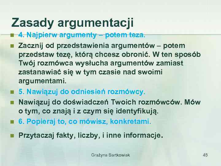 Zasady argumentacji n 4. Najpierw argumenty – potem teza. Zacznij od przedstawienia argumentów –