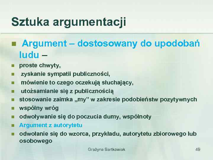 Sztuka argumentacji n Argument – dostosowany do upodobań ludu – n proste chwyty, zyskanie
