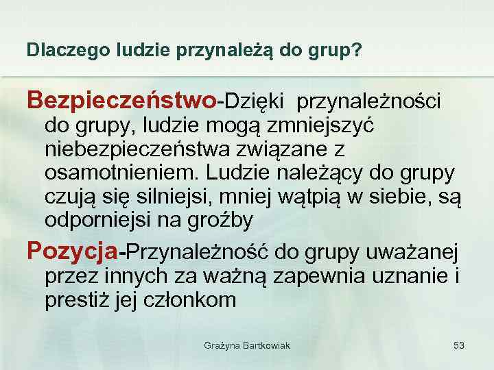 Dlaczego ludzie przynależą do grup? Bezpieczeństwo-Dzięki przynależności do grupy, ludzie mogą zmniejszyć niebezpieczeństwa związane