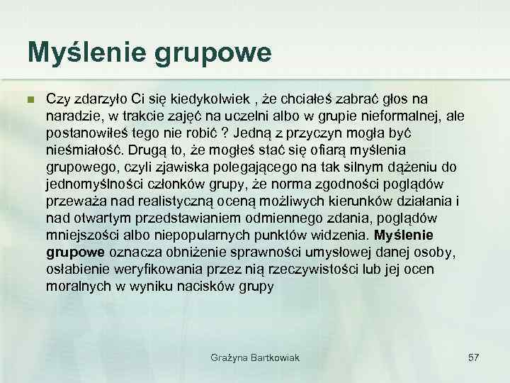 Myślenie grupowe n Czy zdarzyło Ci się kiedykolwiek , że chciałeś zabrać głos na