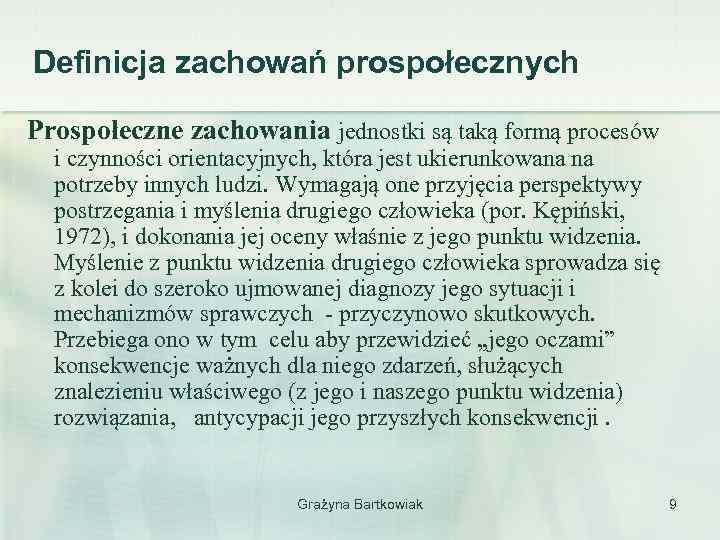 Definicja zachowań prospołecznych Prospołeczne zachowania jednostki są taką formą procesów i czynności orientacyjnych, która