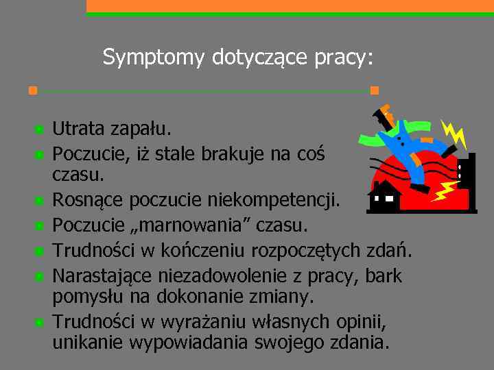 Symptomy dotyczące pracy: n n n n Utrata zapału. Poczucie, iż stale brakuje na