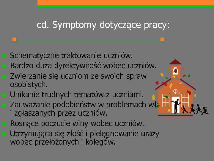 cd. Symptomy dotyczące pracy: n n n n Schematyczne traktowanie uczniów. Bardzo duża dyrektywność