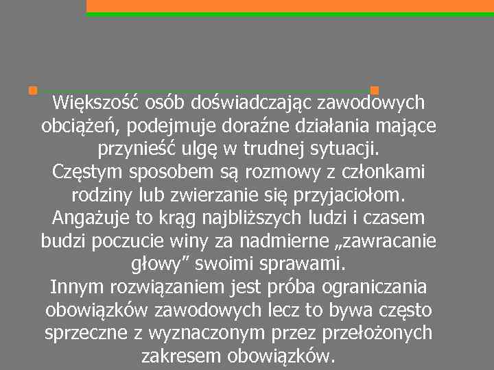 Większość osób doświadczając zawodowych obciążeń, podejmuje doraźne działania mające przynieść ulgę w trudnej sytuacji.