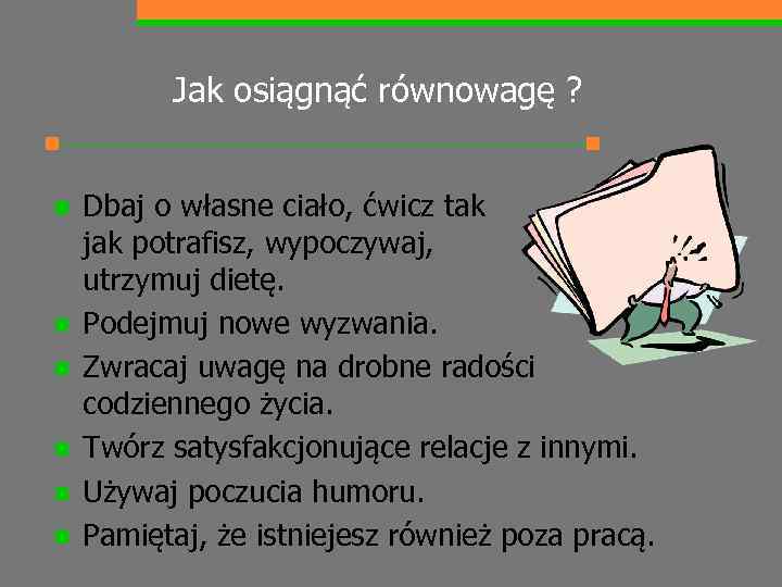 Jak osiągnąć równowagę ? n n n Dbaj o własne ciało, ćwicz tak jak