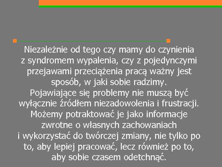 Niezależnie od tego czy mamy do czynienia z syndromem wypalenia, czy z pojedynczymi przejawami