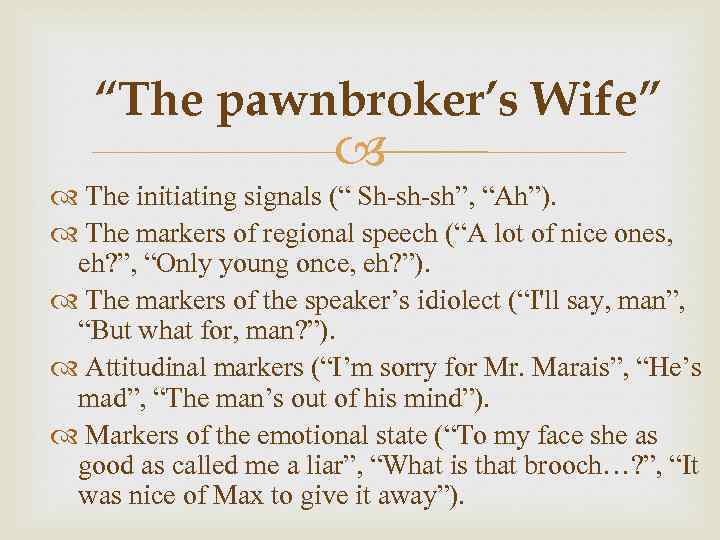 “The pawnbroker’s Wife” The initiating signals (“ Sh-sh-sh”, “Ah”). The markers of regional speech