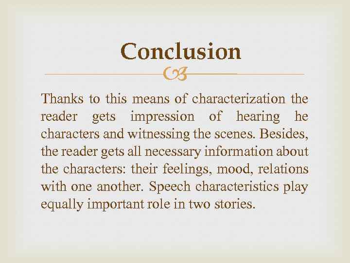 Conclusion Thanks to this means of characterization the reader gets impression of hearing he