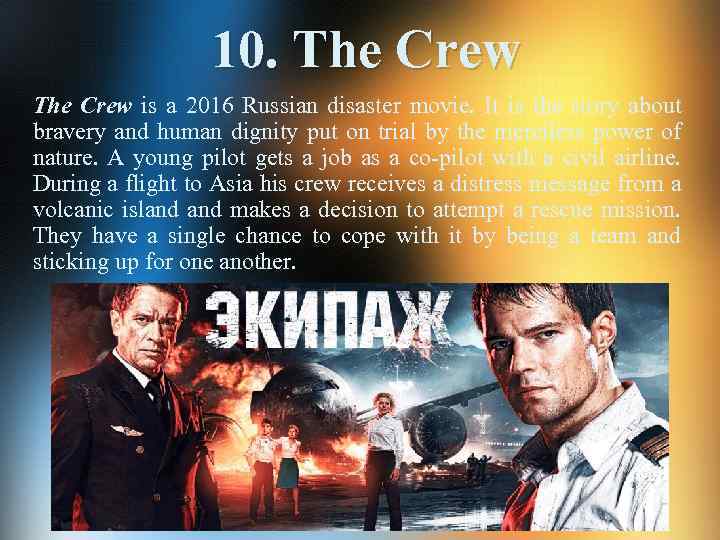 10. The Crew is a 2016 Russian disaster movie. It is the story about