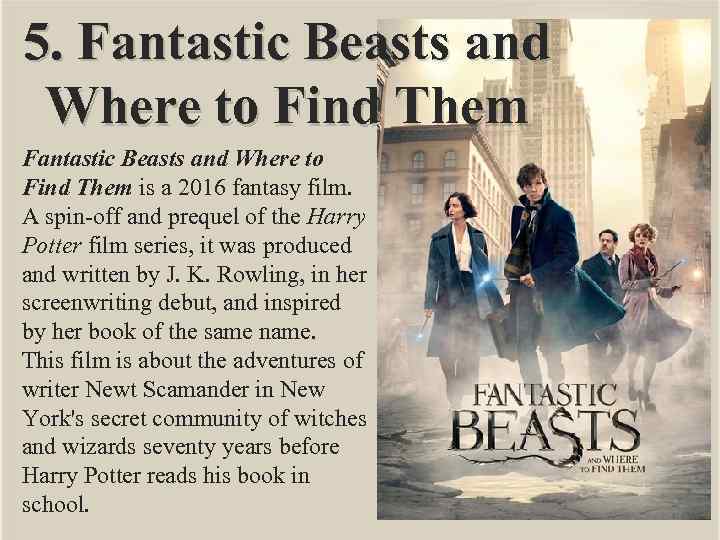 5. Fantastic Beasts and Where to Find Them is a 2016 fantasy film. A