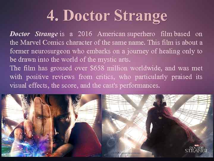 4. Doctor Strange is a 2016 American superhero film based on the Marvel Comics