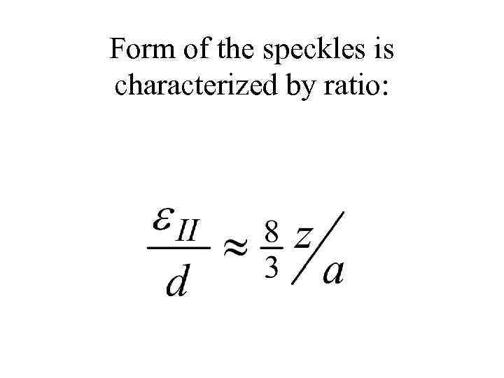 Form of the speckles is characterized by ratio: 