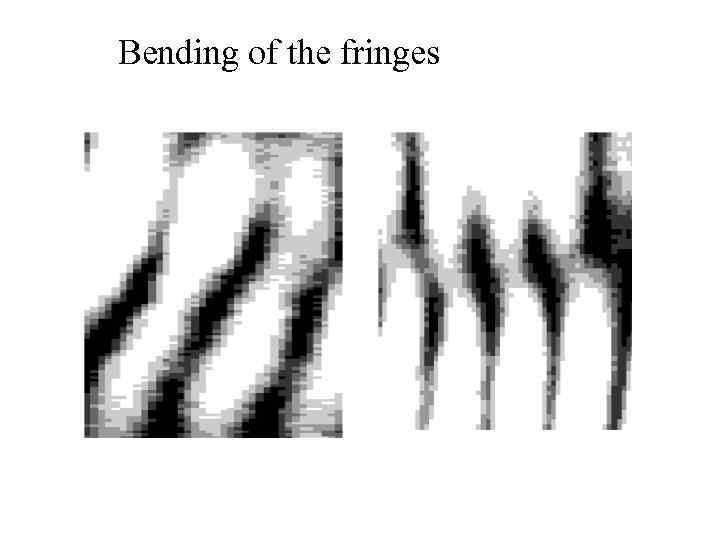 Bending of the fringes 