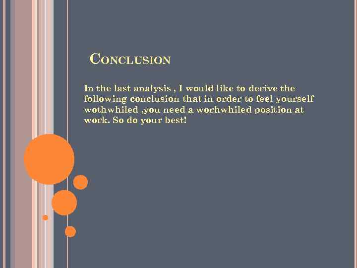 CONCLUSION In the last analysis , I would like to derive the following conclusion