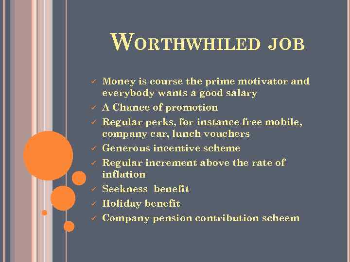 WORTHWHILED JOB ü ü ü ü Money is course the prime motivator and everybody