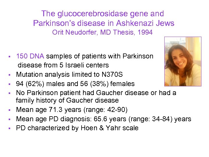 The glucocerebrosidase gene and Parkinson’s disease in Ashkenazi Jews Orit Neudorfer, MD Thesis, 1994