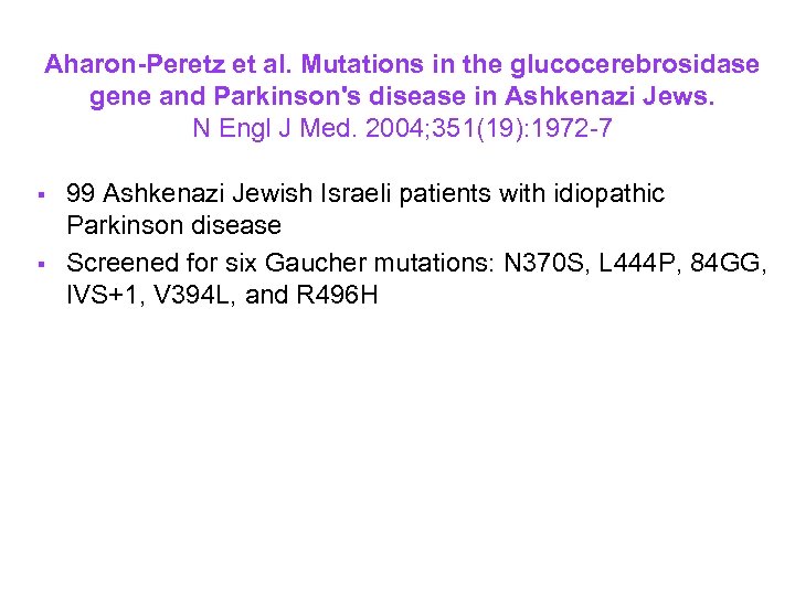 Aharon-Peretz et al. Mutations in the glucocerebrosidase gene and Parkinson's disease in Ashkenazi Jews.