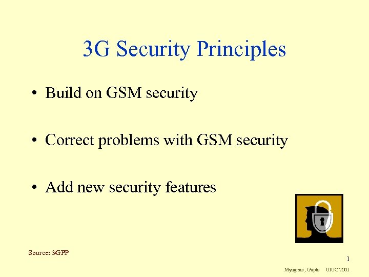 3 G Security Principles • Build on GSM security • Correct problems with GSM