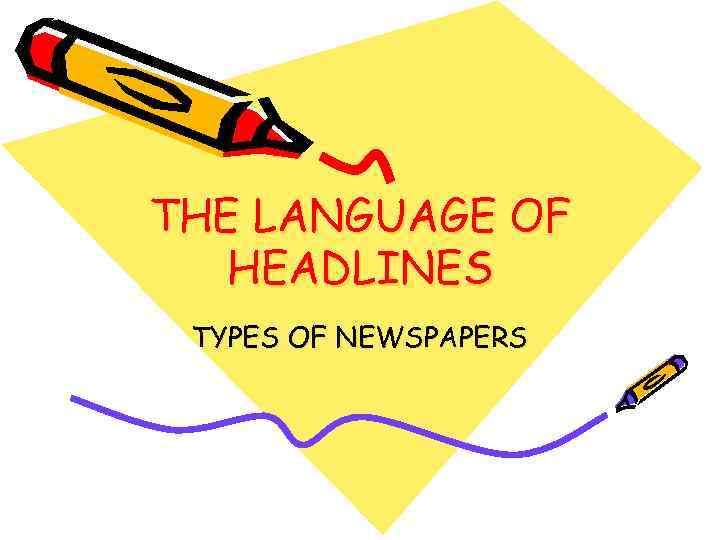 THE LANGUAGE OF HEADLINES TYPES OF NEWSPAPERS 