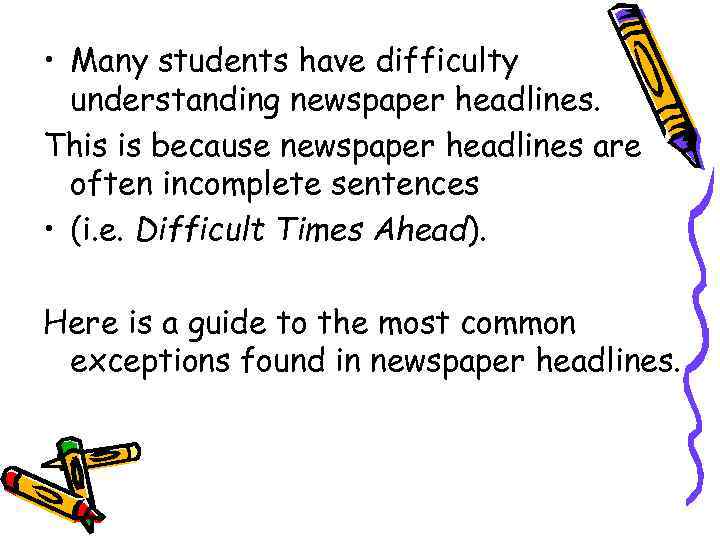  • Many students have difficulty understanding newspaper headlines. This is because newspaper headlines