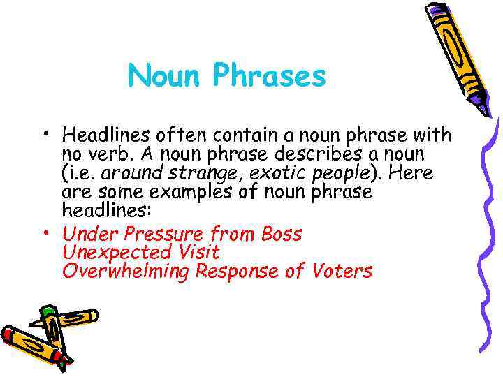 Noun Phrases • Headlines often contain a noun phrase with no verb. A noun