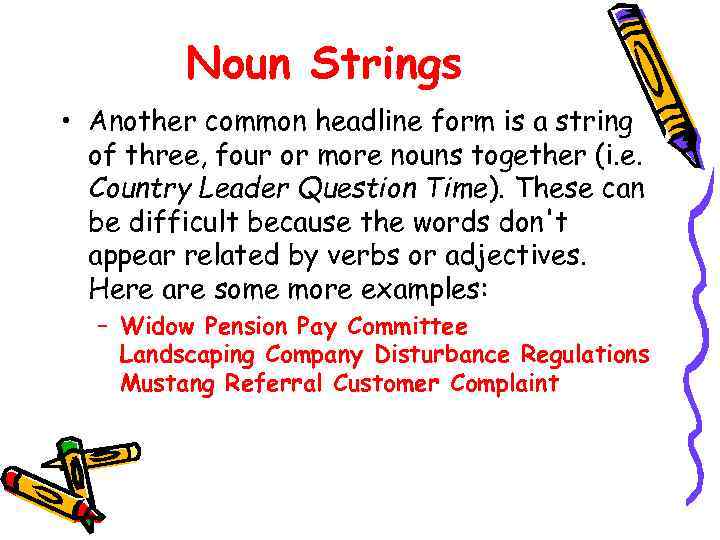 Noun Strings • Another common headline form is a string of three, four or