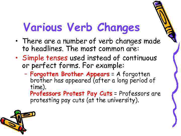 Various Verb Changes • There a number of verb changes made to headlines. The