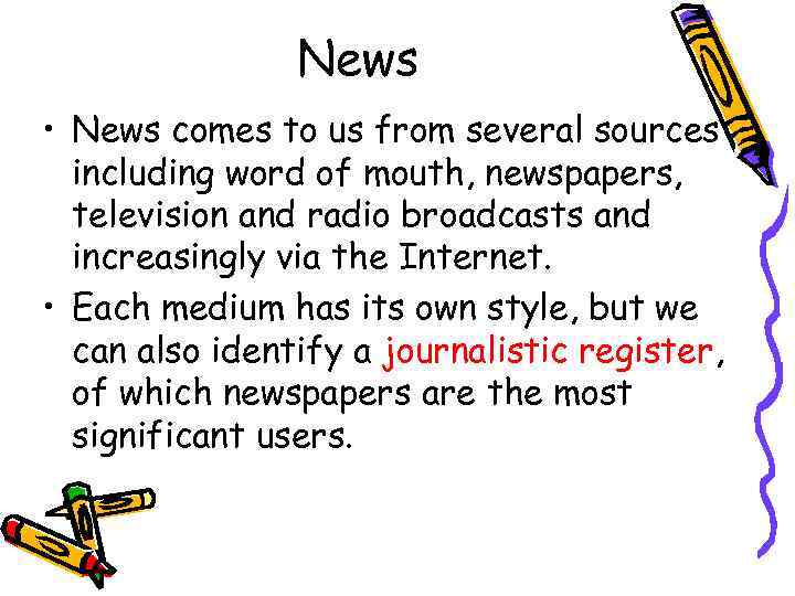 News • News comes to us from several sources including word of mouth, newspapers,