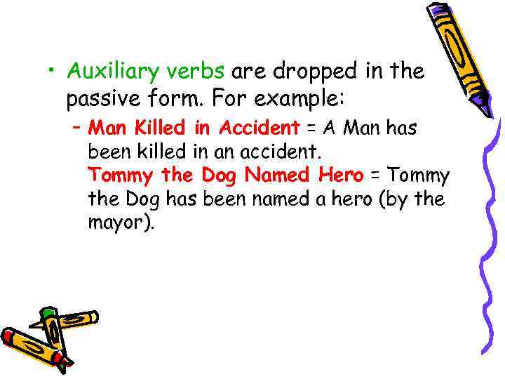 • Auxiliary verbs are dropped in the passive form. For example: – Man