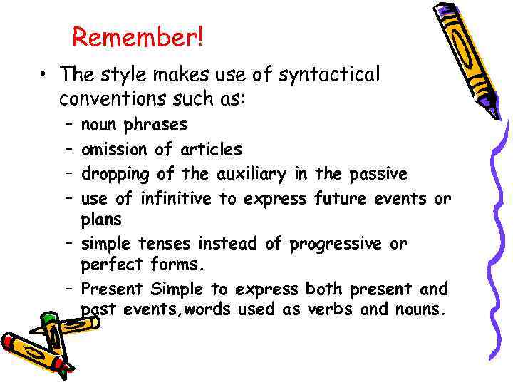 Remember! • The style makes use of syntactical conventions such as: – – noun