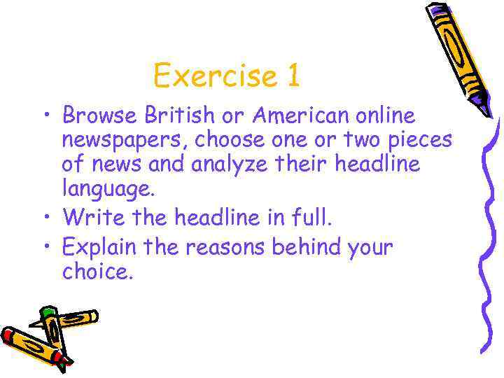 Exercise 1 • Browse British or American online newspapers, choose one or two pieces