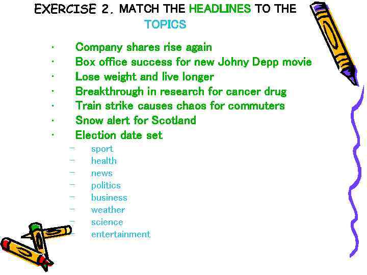 EXERCISE 2. MATCH THE HEADLINES TO THE TOPICS • • Company shares rise again