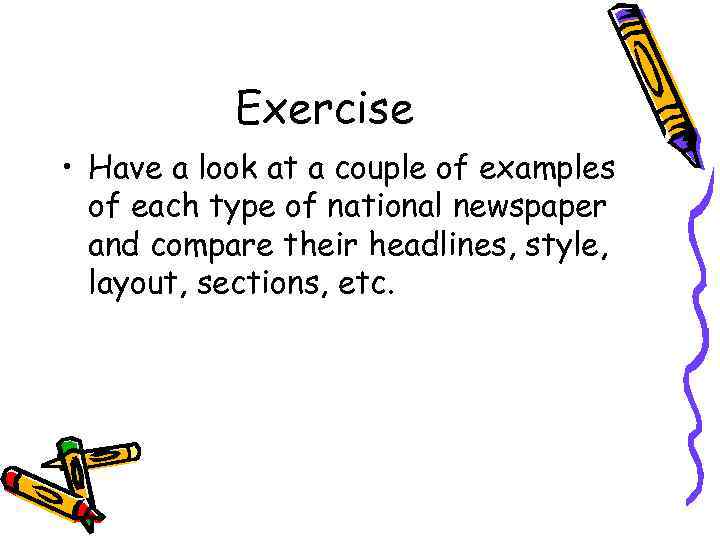 Exercise • Have a look at a couple of examples of each type of