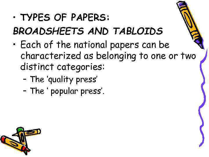  • TYPES OF PAPERS: BROADSHEETS AND TABLOIDS • Each of the national papers