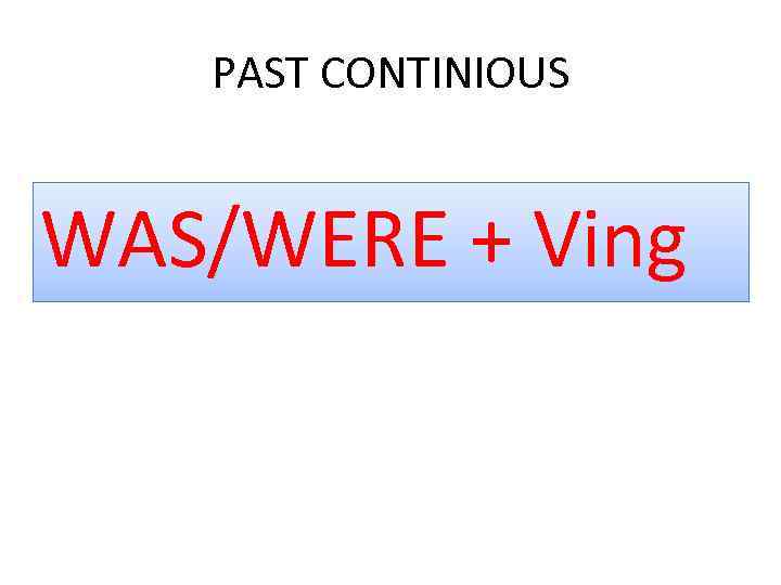 PAST CONTINIOUS WAS/WERE + Ving 