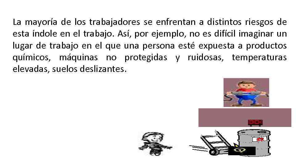La mayoría de los trabajadores se enfrentan a distintos riesgos de esta índole en