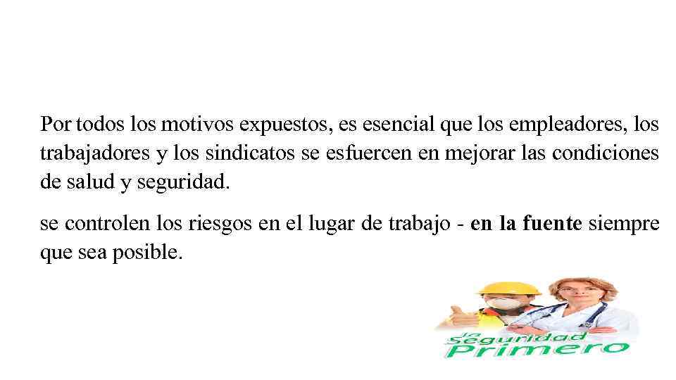 Por todos los motivos expuestos, es esencial que los empleadores, los trabajadores y los