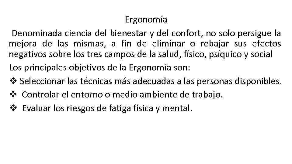 Ergonomía Denominada ciencia del bienestar y del confort, no solo persigue la mejora de