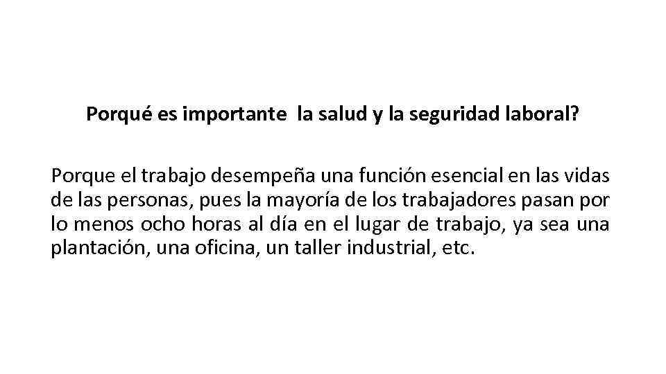 Porqué es importante la salud y la seguridad laboral? Porque el trabajo desempeña una