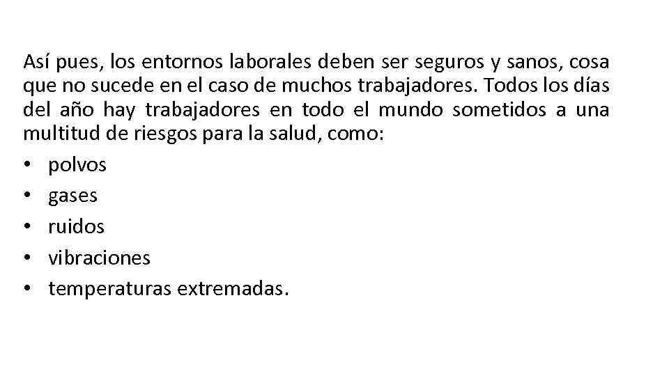 Así pues, los entornos laborales deben ser seguros y sanos, cosa que no sucede
